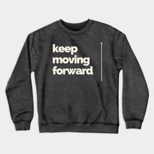 Keep Moving Forward Crewneck Sweatshirt